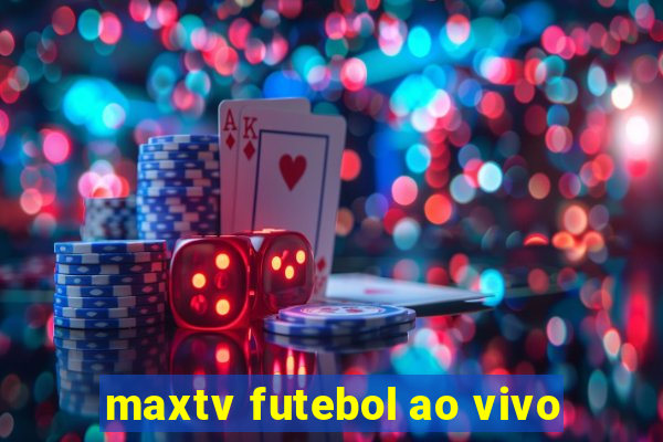 maxtv futebol ao vivo