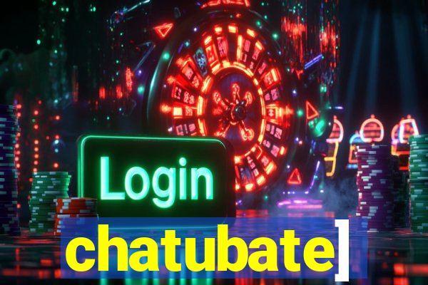 chatubate]