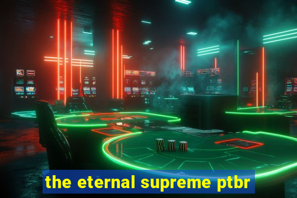 the eternal supreme ptbr