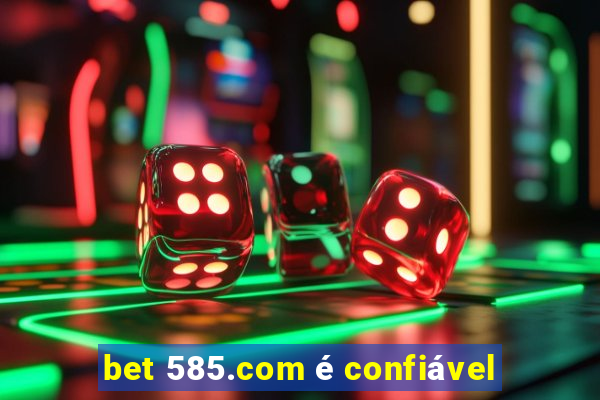 bet 585.com é confiável