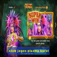 click jogos plazma burst