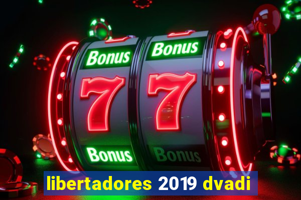 libertadores 2019 dvadi