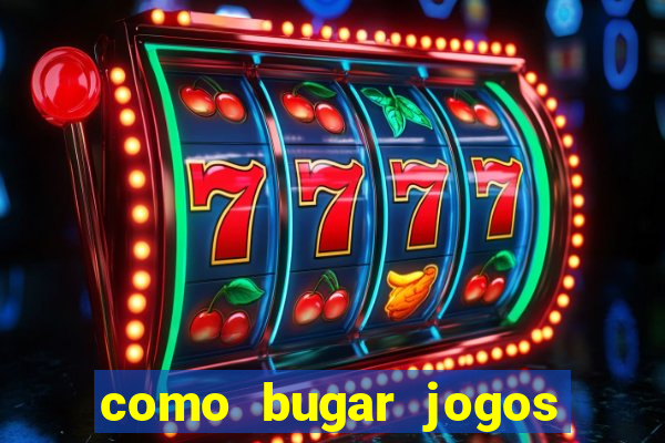 como bugar jogos de cassino