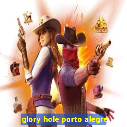 glory hole porto alegre