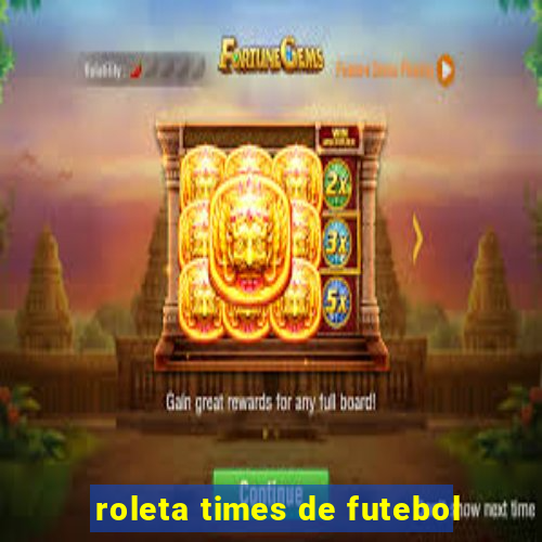 roleta times de futebol