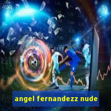 angel fernandezz nude