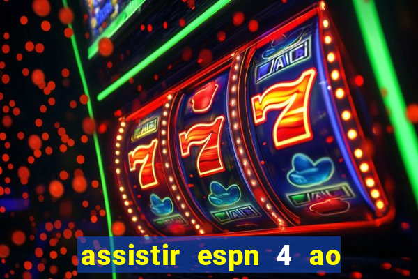 assistir espn 4 ao vivo grátis