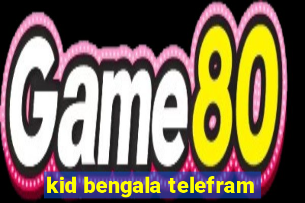 kid bengala telefram