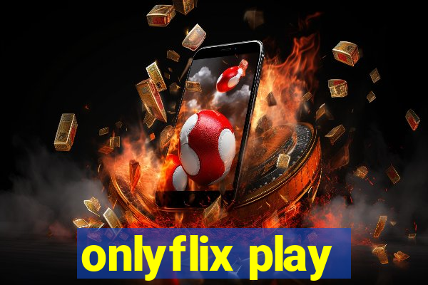 onlyflix play