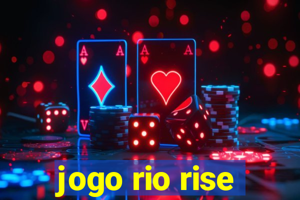 jogo rio rise