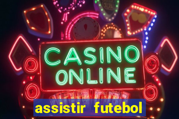 assistir futebol gratis sem travar