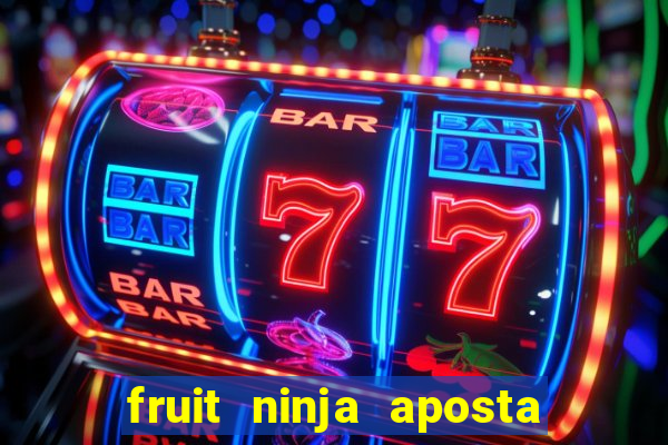 fruit ninja aposta 1 real