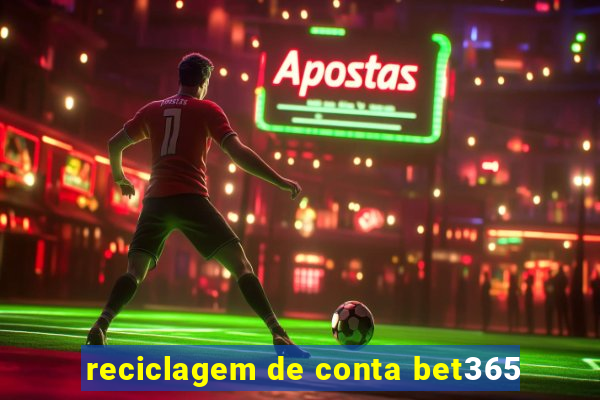 reciclagem de conta bet365