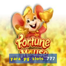 yara pg slots 777 paga mesmo