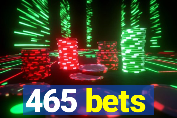 465 bets