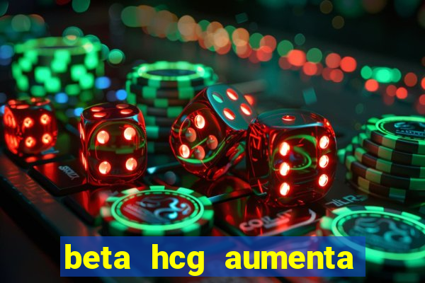 beta hcg aumenta quanto por dia