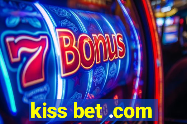 kiss bet .com