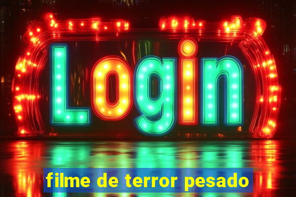 filme de terror pesado