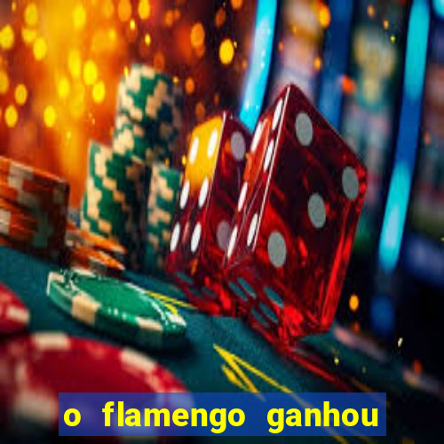 o flamengo ganhou ou perdeu hoje