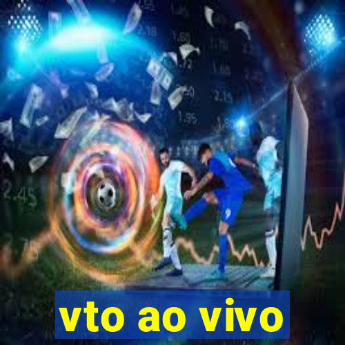 vto ao vivo