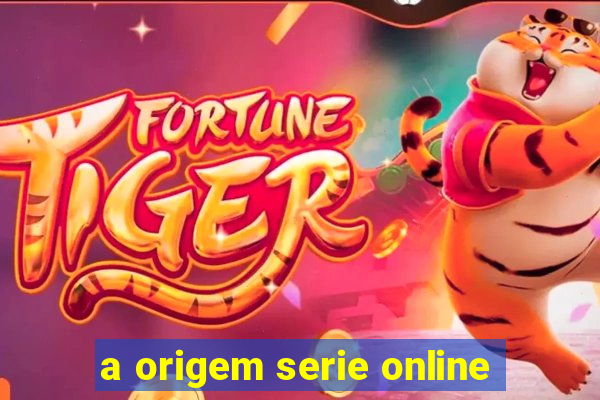 a origem serie online