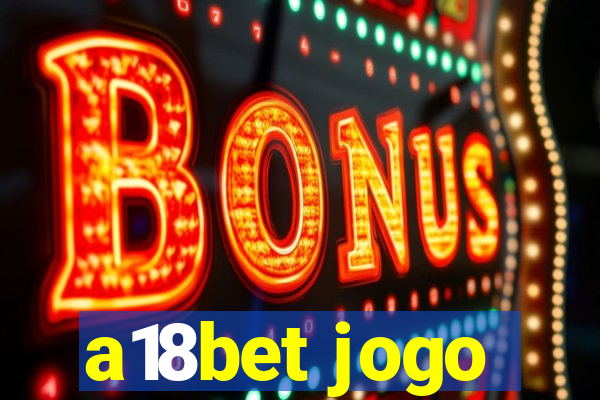 a18bet jogo