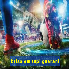 brisa em tupi guarani