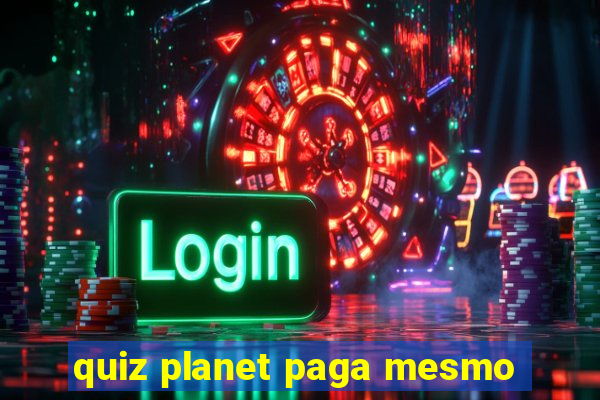 quiz planet paga mesmo