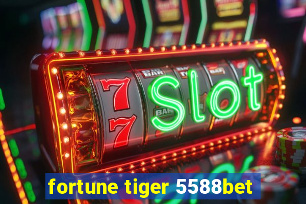 fortune tiger 5588bet