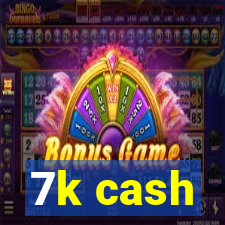 7k cash