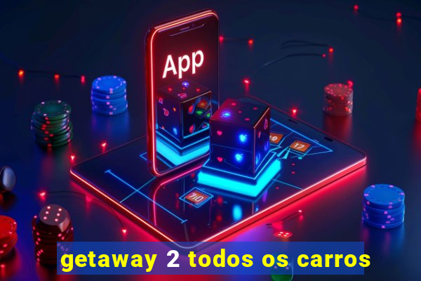 getaway 2 todos os carros