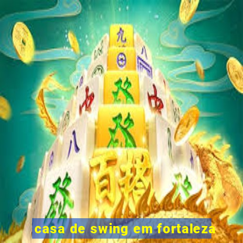 casa de swing em fortaleza