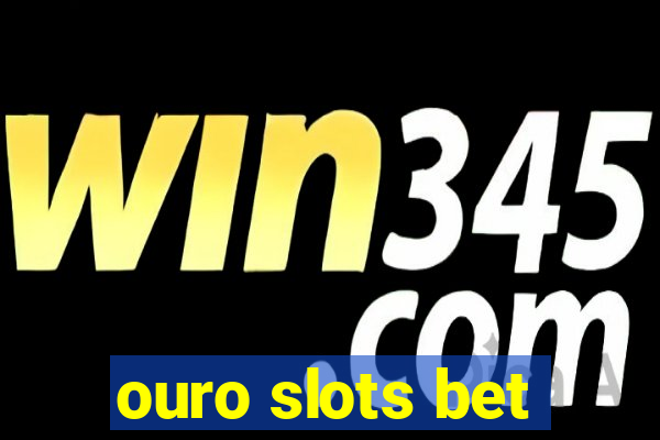 ouro slots bet