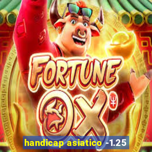 handicap asiatico -1.25