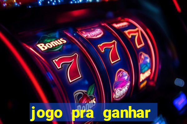 jogo pra ganhar dinheiro rapido