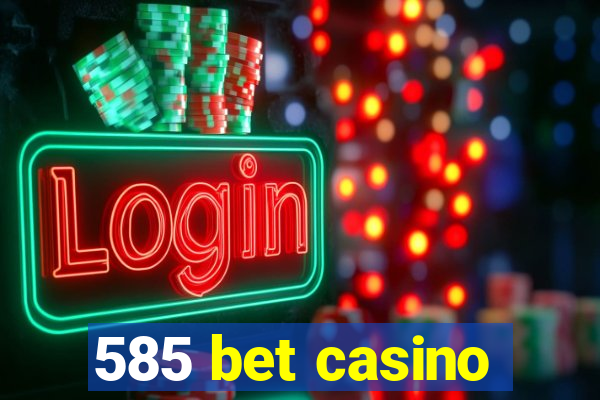 585 bet casino