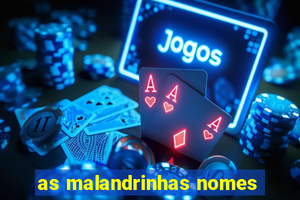 as malandrinhas nomes