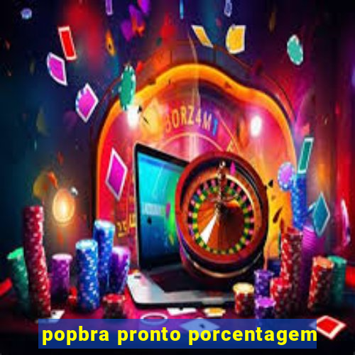 popbra pronto porcentagem