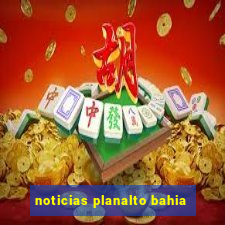 noticias planalto bahia