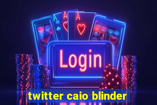 twitter caio blinder