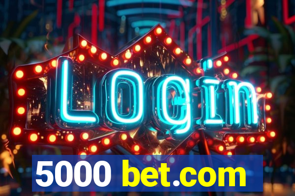 5000 bet.com