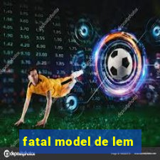 fatal model de lem