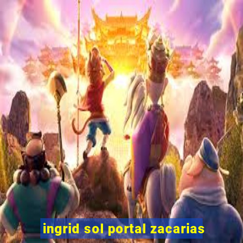 ingrid sol portal zacarias