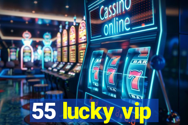 55 lucky vip