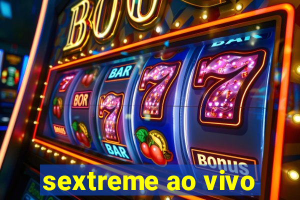 sextreme ao vivo