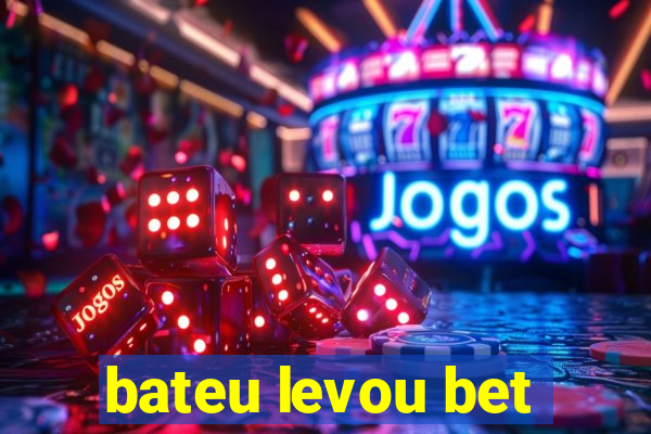 bateu levou bet