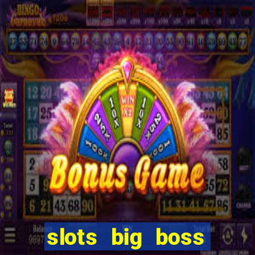 slots big boss paga mesmo