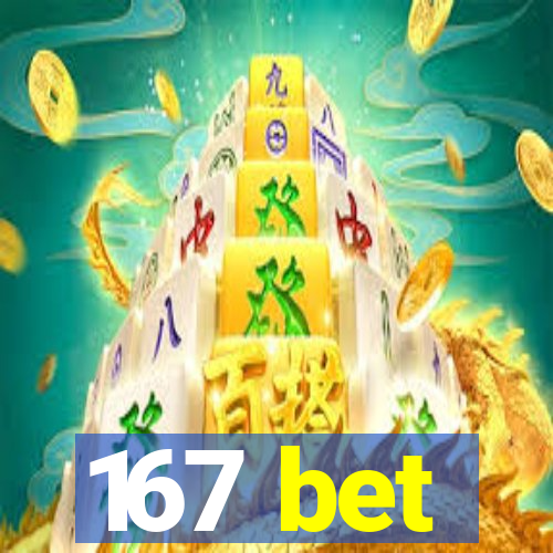 167 bet