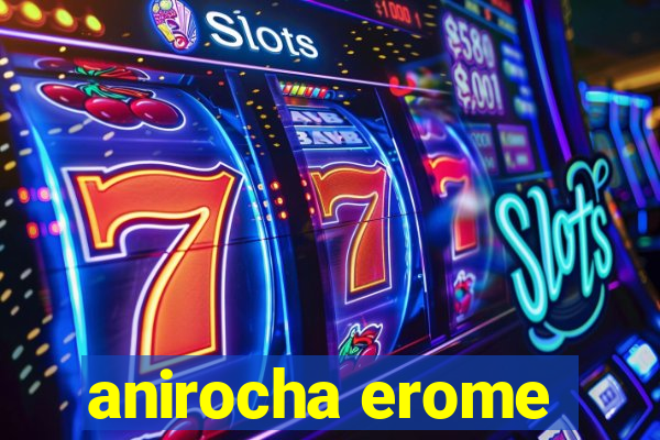 anirocha erome