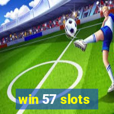 win 57 slots